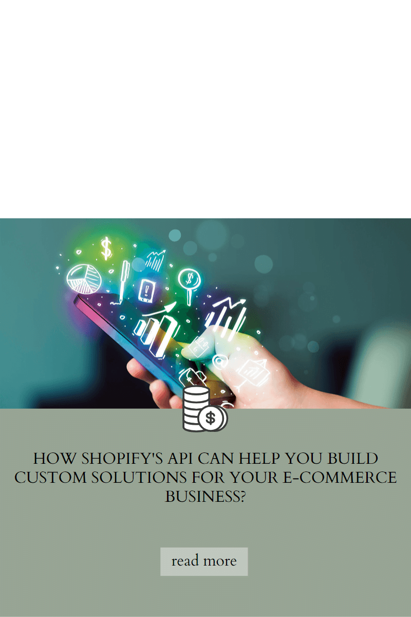 How Shopify's API Can Help You Build Custom Solutions for Your E-commerce Business?