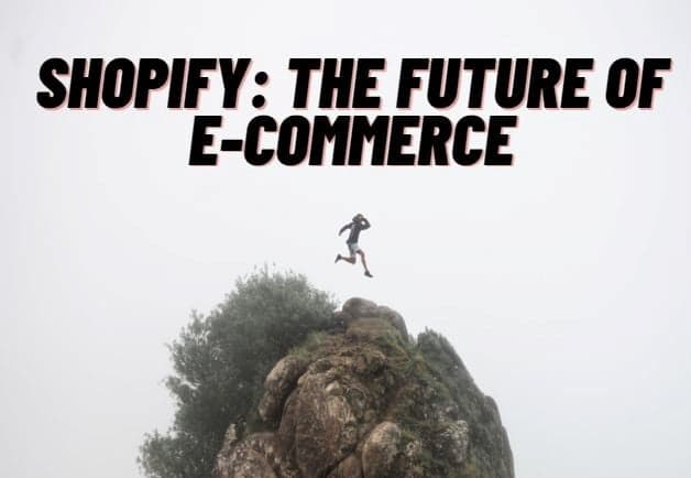 The Future of E-commerce: How Shopify is paving the Way